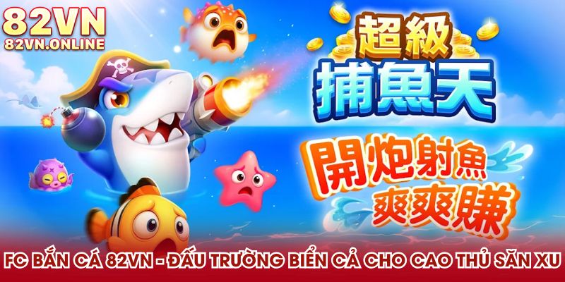FC bắn cá 82VN